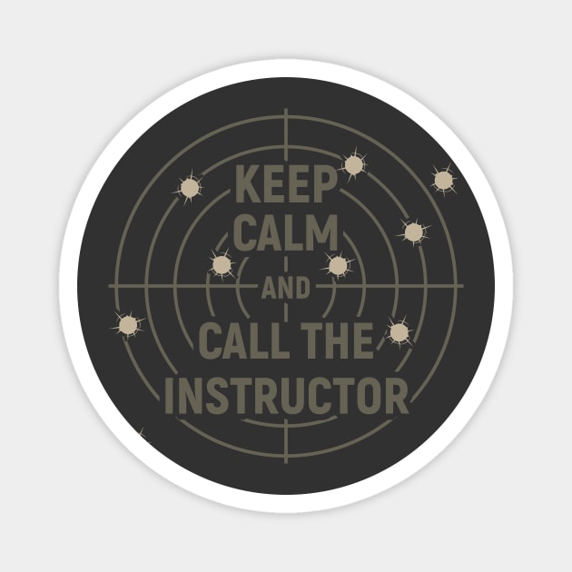 Keep calm and call the instructor - sport shooting Magnet by YEBYEMYETOZEN